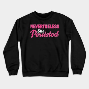 Nevertheless She Persisted Crewneck Sweatshirt